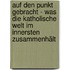 Auf den Punkt gebracht - Was die katholische Welt im Innersten zusammenhält
