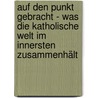Auf den Punkt gebracht - Was die katholische Welt im Innersten zusammenhält door Antje-Marianne Di Bella