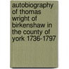 Autobiography of Thomas Wright of Birkenshaw in the County of York 1736-1797 door Onbekend