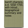 Bamff Charters, A.D. 1232-1703, With Introd., Biographical Summary And Notes by Sir Ramsay James Henry