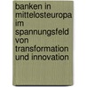 Banken in Mittelosteuropa im Spannungsfeld von Transformation und Innovation door Onbekend