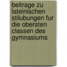 Beitrage Zu Lateinischen Stilubungen Fur Die Obersten Classen Des Gymnasiums by Andreas Christoph Weidner
