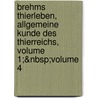 Brehms Thierleben, Allgemeine Kunde Des Thierreichs, Volume 1;&Nbsp;Volume 4 by Steffen W. Schmidt