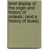 Brief Display Of The Origin And History Of Ordeals; (And A History Of Duels) door James P. Gilchrist
