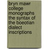 Bryn Mawr College Monographs The Syntax Of The Boeotian Dialect Inscriptions door Edith Frances Claflin