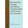 Bureaucratic, Societal And Ethical Transformation Of The Former East Germany door Jean-Claude Garcia-Zamor