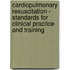 Cardiopulmonary Resuscitation - Standards For Clinical Practice And Training
