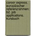 Career express. Europäischer Referenzrahmen: B2. Job Applications. Kursbuch