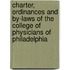 Charter, Ordinances And By-Laws Of The College Of Physicians Of Philadelphia