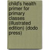 Child's Health Primer For Primary Classes (Illustrated Edition) (Dodo Press) door Jane Andrews