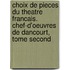 Choix De Pieces Du Theatre Francais. Chef-D'Oeuvres De Dancourt, Tome Second
