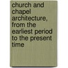 Church And Chapel Architecture, From The Earliest Period To The Present Time door Trimen Andrew