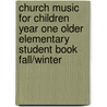 Church Music for Children Year One Older Elementary Student Book Fall/Winter door Onbekend