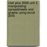 Clait Plus 2006 Unit 2 Manipulating Spreadsheets And Graphs Using Excel 2010 by Cia Training Ltd