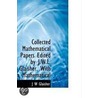 Collected Mathematical Papers Edited By J.W.L. Glaisher. With A Mathematical door J.W. Glaisher