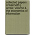 Collected Papers of Kenneth J. Arrow, Volume 4, the Economics of Information