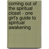 Coming Out of the Spiritual Closet - One Girl's Guide to Spiritual Awakening by Lucy River