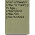 Como Sobrevivir Entre Mi Madre Y Mi Hija - Entrampada Entre Dos Generaciones