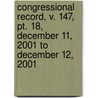 Congressional Record, V. 147, Pt. 18, December 11, 2001 To December 12, 2001 by Unknown