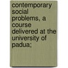 Contemporary Social Problems, A Course Delivered At The University Of Padua; door Joseph Leslie Garner