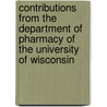 Contributions From The Department Of Pharmacy Of The University Of Wisconsin by University of Wisconsin