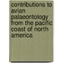 Contributions To Avian Palaeontology From The Pacific Coast Of North America