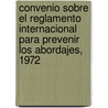 Convenio Sobre El Reglamento Internacional Para Prevenir Los Abordajes, 1972 by Antonio P. Majas
