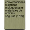 Conversaciones Historicas Malaguenas O Materiales De Noticias Seguras (1789) by Cecilio Garcia De La Lena