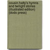 Cousin Hatty's Hymns And Twilight Stories (Illustrated Edition) (Dodo Press) by William Crosby