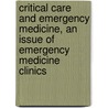 Critical Care And Emergency Medicine, An Issue Of Emergency Medicine Clinics door Tiffany Osborn