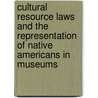 Cultural Resource Laws And The Representation Of Native Americans In Museums door Misty Thorsgard