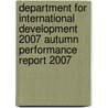 Department For International Development 2007 Autumn Performance Report 2007 by Great Britain: Department For International Development