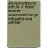 Die Romantische Schule In Ihrem Inneren Zusammenhange Mit Gothe Und Schiller