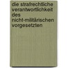 Die strafrechtliche Verantwortlichkeit des nicht-militärischen Vorgesetzten by Nora Karsten