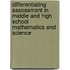 Differentiating Assessment in Middle and High School Mathematics and Science