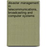 Disaster Management in Telecommunications, Broadcasting and Computer Systems by Mahdy El Mahdy