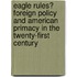 Eagle Rules? Foreign Policy and American Primacy in the Twenty-First Century