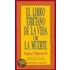 El Libro Tibetano De La Vida Y La Muerte/ the Tibetan Book of Life and Death