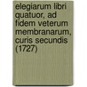 Elegiarum Libri Quatuor, Ad Fidem Veterum Membranarum, Curis Secundis (1727) by Sextus Propertius
