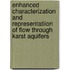 Enhanced Characterization and Representatiion of Flow Through Karst Aquifers