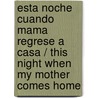 Esta Noche Cuando Mama Regrese A Casa / This Night When My Mother Comes Home door Eileen Spinelli