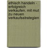 Ethisch handeln - Erfolgreich verkaufen. Mit Mut zu neuen Verkaufsstrategien door Claudia Dietl