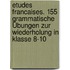 Etudes Francaises. 155 grammatische Übungen zur Wiederholung in Klasse 8-10