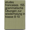 Etudes Francaises. 155 grammatische Übungen zur Wiederholung in Klasse 8-10 door Hermann Rolinger