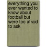 Everything You Ever Wanted To Know About Football But Were Too Afraid To Ask door Iain Macintosh