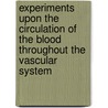 Experiments Upon The Circulation Of The Blood Throughout The Vascular System door Richard Hallam