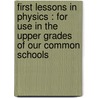 First Lessons In Physics : For Use In The Upper Grades Of Our Common Schools door Cl Hotze