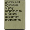 Gender And Agricultural Supply Responses To Structural Adjustment Programmes by Grace Atieno Ongile