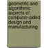 Geometric And Algorithmic Aspects Of Computer-Aided Design And Manufacturing