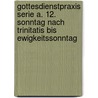 Gottesdienstpraxis Serie A. 12. Sonntag nach Trinitatis bis Ewigkeitssonntag door Onbekend